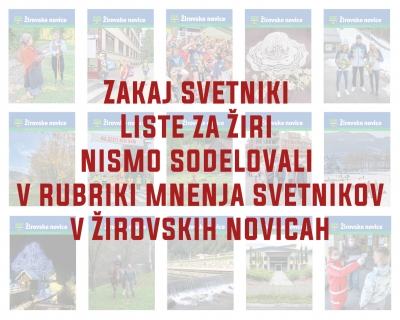 ZAKAJ SVETNIKI LISTE ZA ŽIRI NISMO SODELOVALI V RUBRIKI MNENJA SVETNIKOV V ŽIROVSKIH NOVICAH?